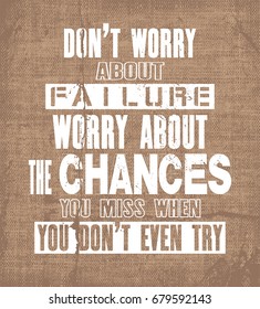 Inspiring motivation quote with text Do Not Worry About Failure Worry About The Chances You Miss When You Do Not Even Try. Vector typography poster and t-shirt design. Distressed canvas texture.