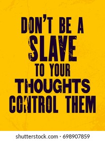 Inspiring motivation quote with text Do Not Be a Slave To Your Thoughts Control Them. Vector typography poster and t-shirt design concept. Distressed old metal sign texture.