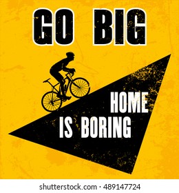 Inspiring motivation quote with text GO BIG HOME IS BORING. Vector typography poster design concept