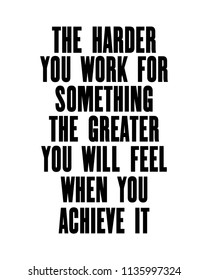 Inspiring motivation quote with text The Harder You Work For Something The Greater You Will Feel When You Achieve It. Vector typography poster design concept. Distressed old metal sign texture.