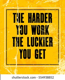 Inspiring motivation quote with text The Harder You Work The Luckier You Get . Vector typography poster design concept