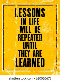 Inspiring motivation quote with text Lessons In Life Will be Repeated Until They Are Learned. Vector typography poster design concept. Distressed old metal sign texture.