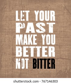 Inspiring motivation quote with text Let Your Past Make You Better Not Bitter. Vector typography poster and t-shirt design. Vintage card with distressed canvas texture.