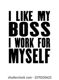 Inspiring motivation quote with text I Like My Boss I Work For Myself. Vector typography poster concept. Distressed old metal sign texture.