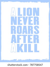 Inspiring motivation quote with text a Lion Never Roars After a Kill. Vector typography poster and t-shirt design concept.