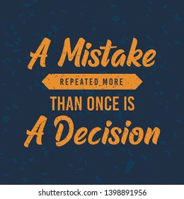 Inspiring motivation quote with text A Mistake Repeated More Than Once Is A Decision. Vector typography poster design concept.