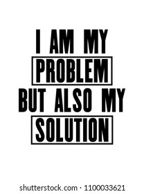 Inspiring motivation quote with text I Am My Problem But Also My Solution . Vector typography poster design concept. Distressed old metal sign texture.