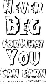 Inspiring motivation quote with text Never Beg ForWhat You Can Earn. Vector typography poster design concept. t shirt design.