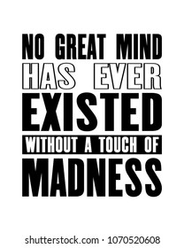 Inspiring motivation quote with text No Great Mind Has Ever Existed Without a Touch Of Madness. Vector typography poster and t-shirt design