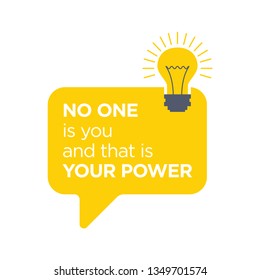 Inspiring motivation quote with text No One Is You and That Is Your Power. Vector typography poster design concept.