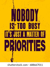 Inspiring motivation quote with text Nobody Is Too Busy It Is Just a Matter Of Priorities. Vector typography poster design concept. Distressed old metal sign texture.