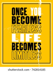 Inspiring motivation quote with text Once You Become Fearless Life Becomes Limitless. Vector typography poster and t-shirt design concept. Distressed old metal sign texture.