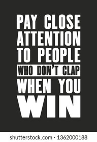 Inspiring motivation quote with text Pay Close Attention To People Who Do Not Clap When You Win. Vector typography poster and t-shirt design. Distressed old metal sign texture.