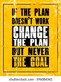 Inspiring motivation quote with text If The Plan Does Not Work Change The Plan But Never The Goal. Vector typography poster design concept. Distressed old metal sign texture.