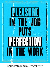 Inspiring motivation quote with text Pleasure In The Job Puts Perfection In The Work. Vector typography poster design concept. Distressed old metal sign texture.