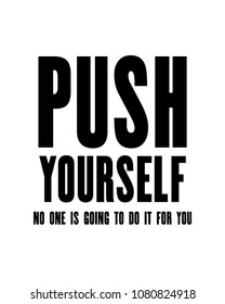 Inspiring motivation quote with text Push Yourself.oingTo Do It For You. Vector typography poster design concept