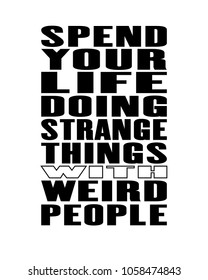 Inspiring motivation quote with text Spend Your Life Doing Strange Things With Weird People. Vector typography poster design concept. Distressed old metal sign texture.
