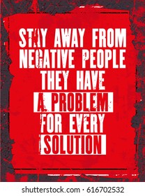 Inspiring motivation quote with text Stay Away From Negative People They Have a Problem For Every Solution. Vector typography poster design concept. Distressed old metal sign texture.