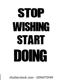Inspiring motivation quote with text Stop Wishing. Start Doing. Vector typography poster design concept