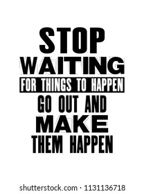 Inspiring motivation quote with text Stop Waiting For Things To Happen Go Out And Make Them Happen. Vector typography poster and t-shirt design. Distressed old metal sign texture.