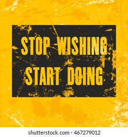 Inspiring motivation quote with text Stop Wishing. Start Doing. Vector typography poster design concept