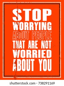 Inspiring motivation quote with text Stop Worrying About People That Are Not Worried About You. Vector typography poster and t-shirt design. Distressed old metal sign texture.