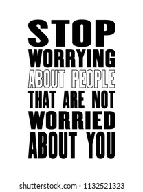 Inspiring motivation quote with text StopWorrying About People That Are Not Worried Abou You. Vector typography poster and t-shirt design. Distressed old metal sign texture.