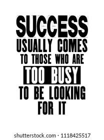 Inspiring motivation quote with text Success Usually Comes To Those Who Are Too Busy To Be Looking For It. Vector typography poster and t-shirt concept. Distressed old metal sign texture.