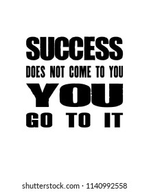 59 Success Does Not Come To You You Go To It Images, Stock Photos ...