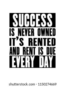 Inspiring motivation quote with text Success Is Never Owned It Is Rented And Rent Is Due Every Day. Vector typography poster design concept. Distressed old metal sign texture.