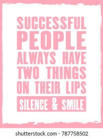 Inspiring motivation quote with text Successful People Always Have Two Things On Their Lips Silence And Smile . Vector typography poster concept. Distressed old metal sign texture.