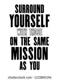 Inspiring motivation quote with text Surround Yourself With Those On The Same Mission As You. Vector typography poster and t-shirt design. Distressed metal sign texture.