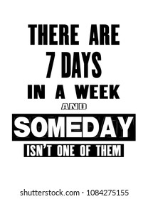 Inspiring motivation quote with text There Are 7 Days In a Week And Someday Is Not One Of Them. Vector typography poster and t-shirt design concept. Distressed old metal sign texture.