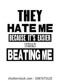Inspiring motivation quote with text They Hate Me Because It Is Easier Than Beating Me. Vector typography poster and t-shirt design concept. Distressed old metal sign texture.