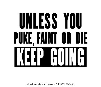 Inspiring motivation quote with text Unless You Puke, Faint Or Die Keep Going. Vector typography poster design concept. Distressed old metal sign texture.