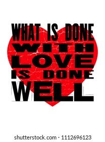 Inspiring motivation quote with text What Is Done With Love Is Done Well. Vector typography poster design concept. Distressed old metal sign texture.