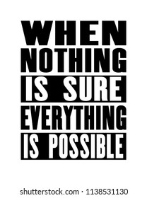 Inspiring motivation quote with text when nothing is sure everything is possible. Vector typography poster design concept. Distressed old metal sign texture.