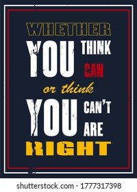 Inspiring motivation quote with text Whether you think you can or think you can not you are right. Vector typography poster design concept