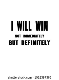 Inspiring motivation quote with text I Will Win. Not Immediately But Definitely. Vector typography poster design concept