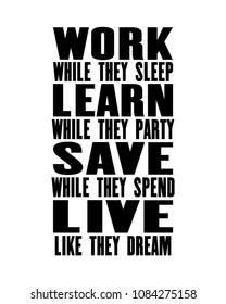 Inspiring motivation quote with text Work While They Sleep, Learn While They Party, Save While They Spend, Live Like They Dream. Vector typography poster concept. Distressed old metal sign texture.