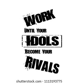 Inspiring motivation quote with text Work until your idols become you rivals. Vector typography poster design concept