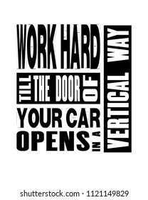 Inspiring motivation quote with text Work Hard Till The Door Of Your Car Opens In a Vertical Way. Vector typography poster and t-shirt design concept.