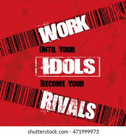 Inspiring motivation quote with text Work until your idols become you rivals. Vector typography poster design concept