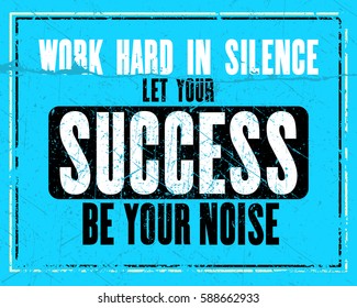 Inspiring motivation quote with text Work Hard In Silence Let Your Success Be Your Noise. Vector typography poster design concept