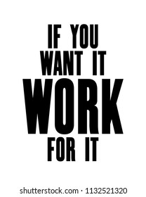 Inspiring motivation quote with text If You Want It Work For It. Vector typography poster design concept. Distressed old metal sign texture.