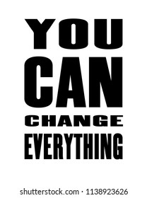 Inspiring motivation quote with text You Can Change Everything. Vector typography poster design concept