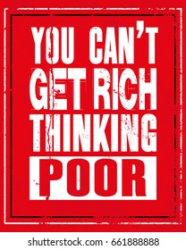 Inspiring motivation quote with text You Can Not Get Rich Thinking Poor. Vector typography poster and t-shirt design concept. Distressed old metal sign texture.