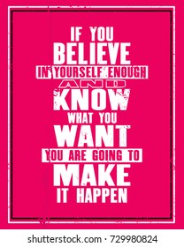 Inspiring motivation quote with text If You Believe In Yourself Enough And Know What You Want You Are Going To Make It Happen. Vector typography poster and t-shirt design