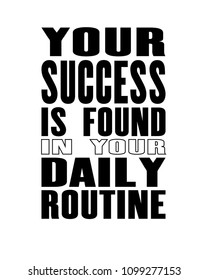 Inspiring motivation quote with text Your Success Is Found In Your Daily Routine. Vector typography poster and t-shirt design concept.