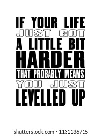 Inspiring motivation quote with text If Your Life Just Got a Little Bit Harder That Probably Means You Just Levelled Up. Vector typography poster and t-shirt design. Distressed old metal texture